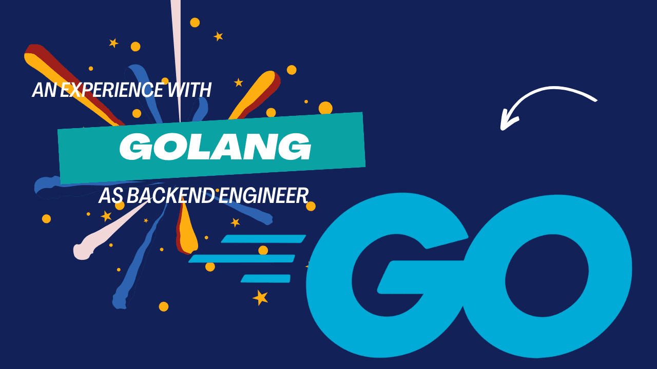 An experience with Golang as a Backend Engineer